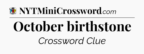 October birthstone Crossword Clue