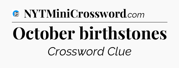 October birthstones Crossword Clue