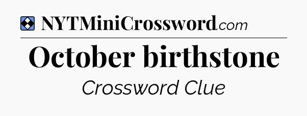 Solution: October birthstone - NYT Mini Crossword
