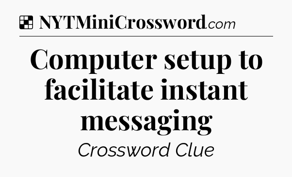 Solution: Computer setup to facilitate instant messaging - NYT Crossword