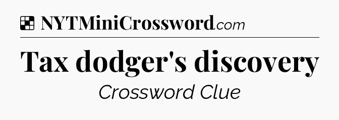 Solution: Tax dodger's discovery - NYT Crossword