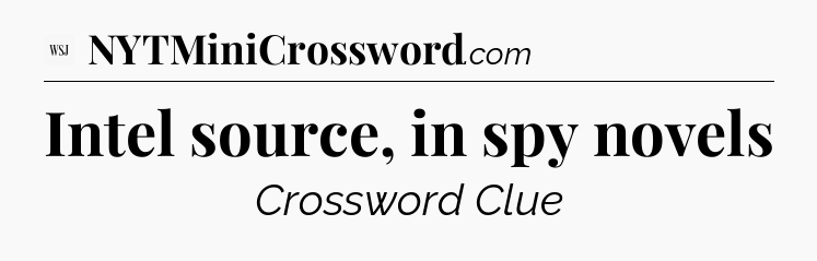 Intel source, in spy novels - WSJ Crossword