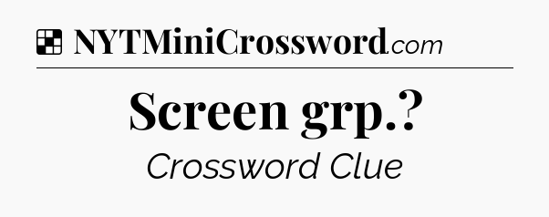 Solution: Screen grp - NYT Crossword
