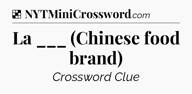 Solution: La ___ (Chinese food brand) - NYT Crossword