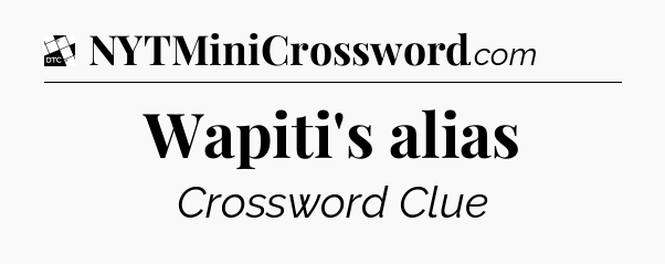 Wapiti's alias - Daily Themed Classic Crossword