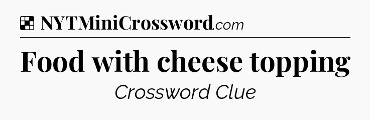 Solution: Food with cheese topping - NYT Crossword