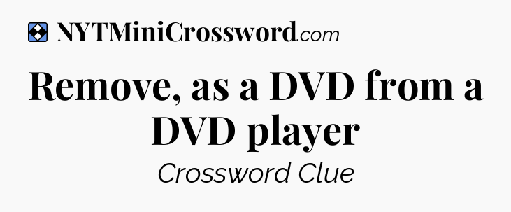 Solution: Remove, as a DVD from a DVD player - NYT Mini Crossword