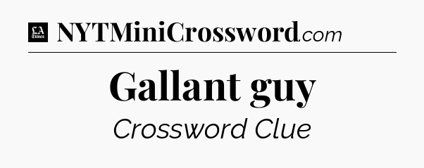 Gallant guy - LA Times Crossword