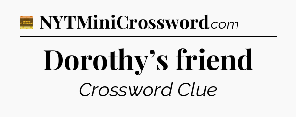 Dorothy’s friend - Eugene Sheffer Crossword