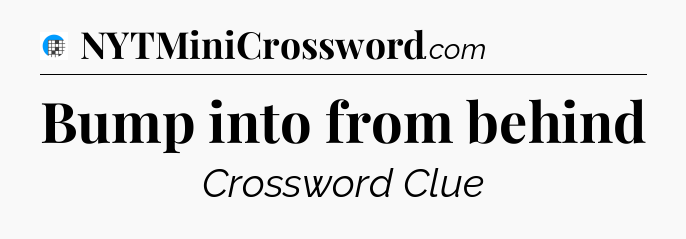 Bump into from behind Crossword Clue
