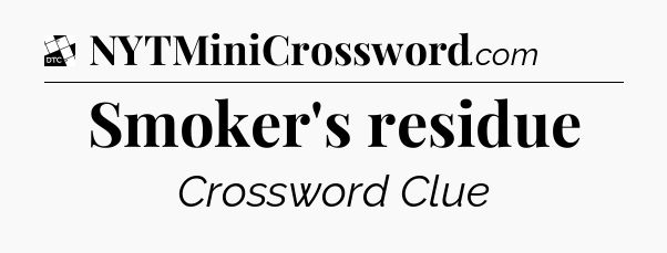 Smoker's residue - Daily Themed Classic Crossword