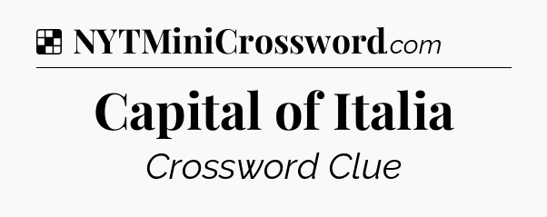 Solution: Capital of Italia - NYT Crossword