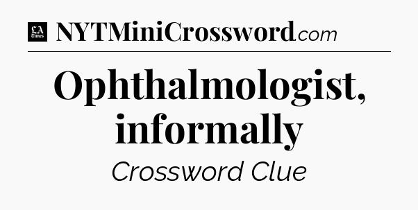 Ophthalmologist, informally - LA Times Crossword