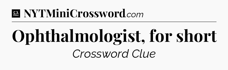 Ophthalmologist, for short - LA Times Crossword