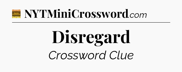 Disregard crossword clue Eugene Sheffer