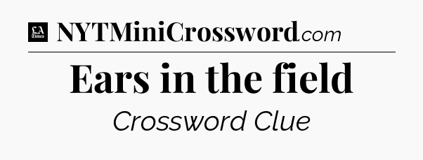 Ears in the field - LA Times Crossword
