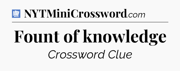Fount of knowledge Puzzle Page Crossword Clue