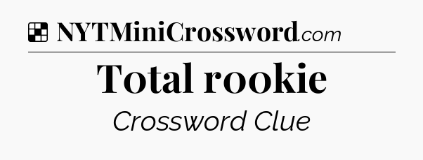 Solution: T0tal r00kie - NYT Crossword