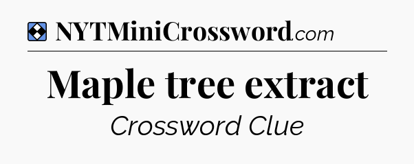 Solution: Maple tree extract - NYT Mini Crossword