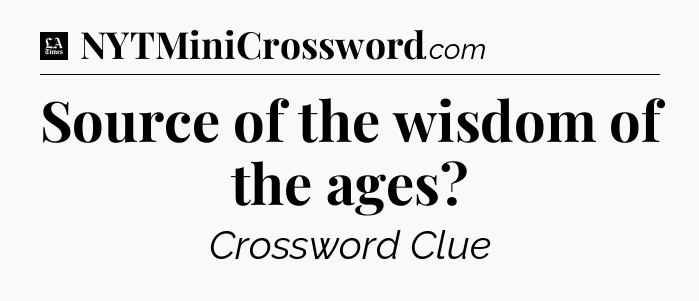 Source of the wisdom of the ages - LA Times Crossword