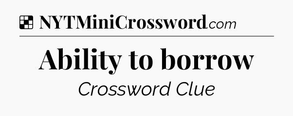 Solution: Ability to borrow - NYT Crossword