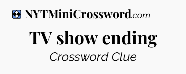 Solution: TV show ending - NYT Mini Crossword