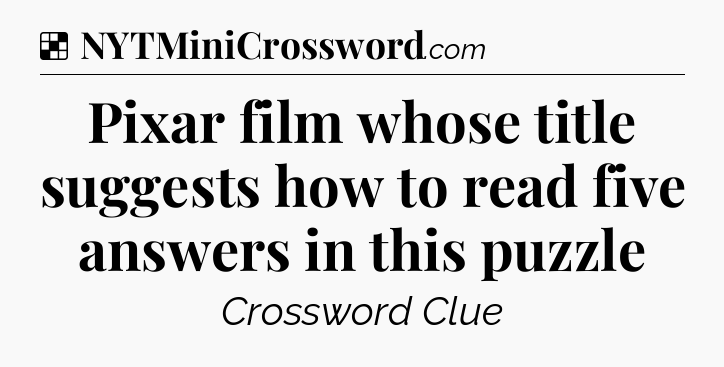 Solution: Pixar film whose title suggests how to read five answers in this puzzle - NYT Crossword