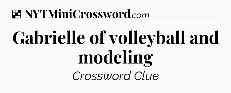 Solution: Gabrielle of volleyball and modeling - NYT Crossword
