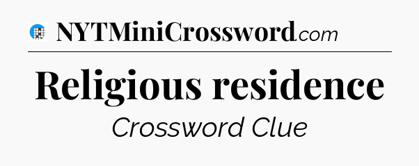 Religious residence Crossword Clue