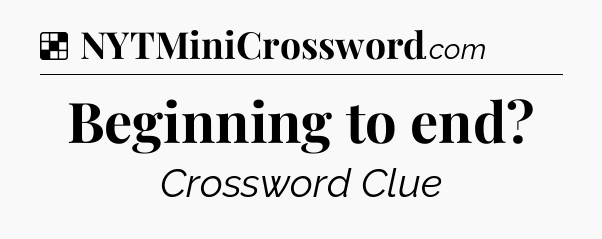Solution: Beginning to end - NYT Crossword