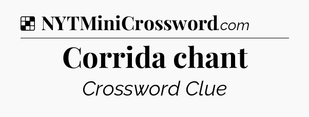 Solution: Corrida chant - NYT Crossword