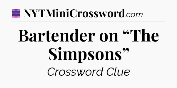 Bartender on “The Simpsons” - Thomas Joseph Crossword
