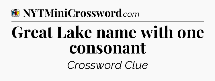 Great Lake name with one consonant Crossword Clue