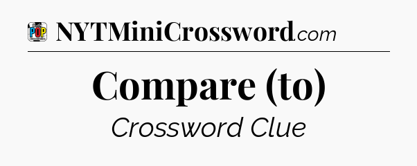 Compare (to) Crossword Clue
