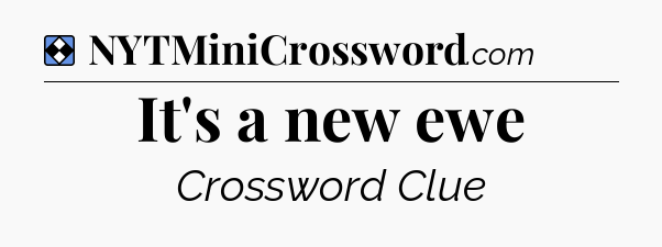 Solution: It's a new ewe - NYT Mini Crossword