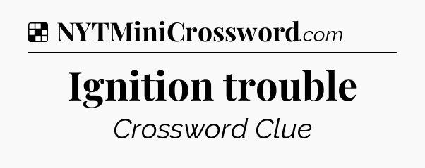 Solution: Ignition trouble - NYT Crossword