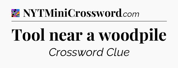 Tool near a woodpile Crossword Clue