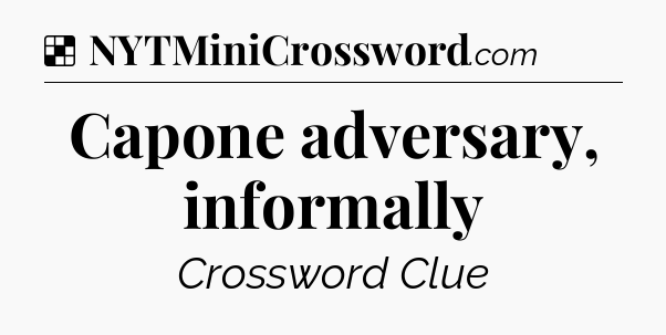 Solution: Capone adversary, informally - NYT Crossword
