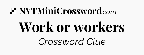 Solution: Work or workers - NYT Crossword