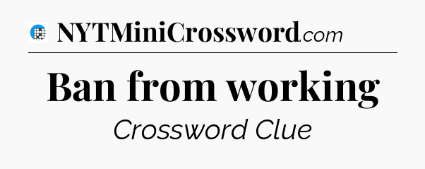 Ban from working Crossword Clue