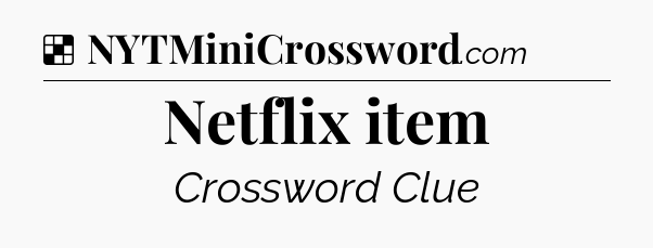 Solution: Netflix item - NYT Crossword