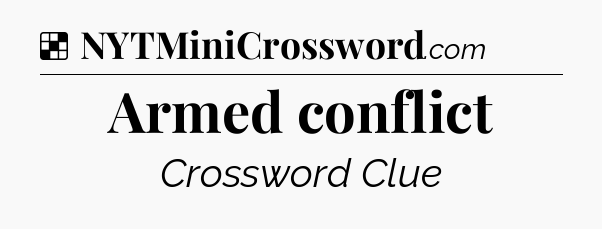 Solution: Armed conflict - NYT Crossword