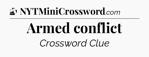 Armed conflict - Daily Themed Classic Crossword
