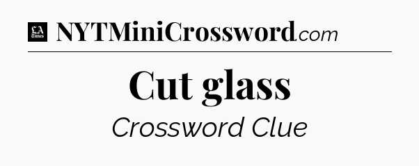 Cut glass - LA Times Crossword