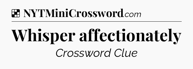 Solution: Whisper affectionately - NYT Crossword