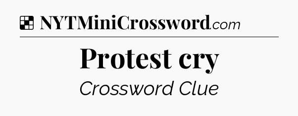 Solution: Protest cry - NYT Crossword