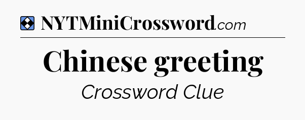 Solution: Chinese greeting - NYT Mini Crossword