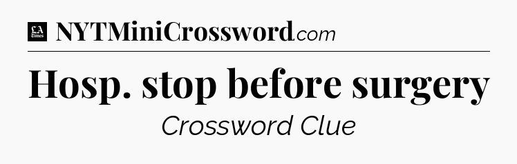Hosp. stop before surgery - LA Times Crossword