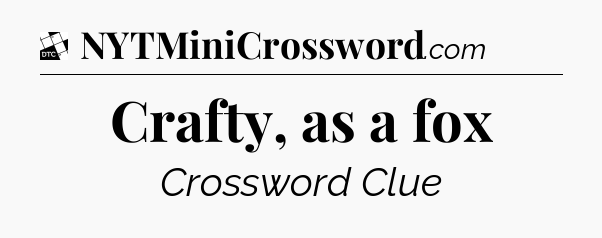 Crafty, as a fox - Daily Themed Mini Crossword