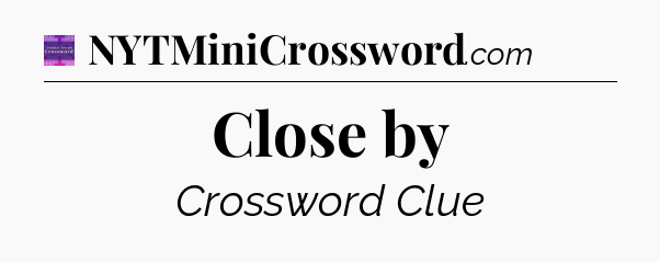 Close by - Thomas Joseph Crossword